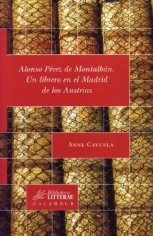 Alonso Pérez de Montalbán "Un librero en el Madrid de los Austrias"