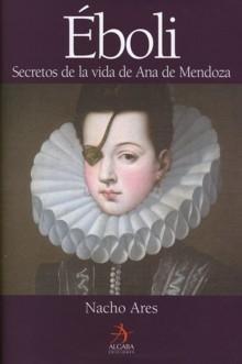 Éboli "Secretos de la vida de Ana de Mendoza". 