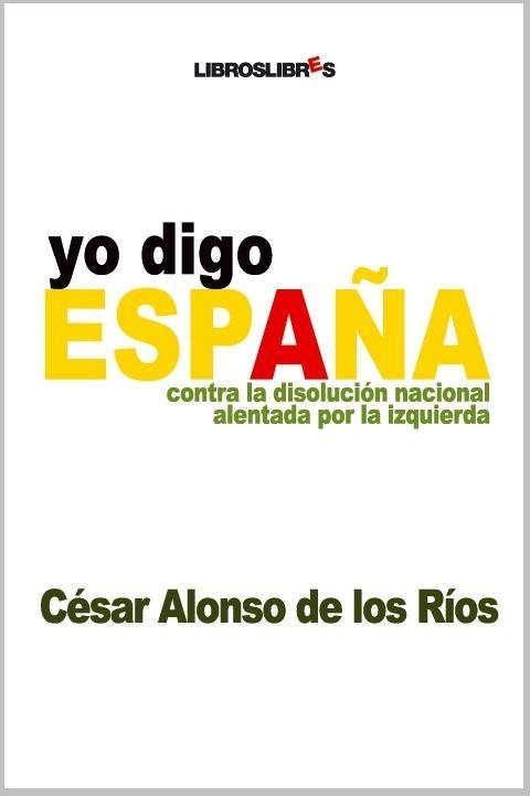 Yo digo España "Contra la disolución nacional alentada por la izquierda". 