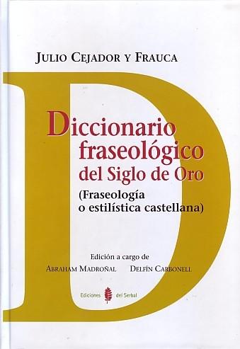 Diccionario fraseológico del Siglo de Oro "(Fraseología o estilística castellana)". 