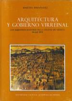 Arquitectura y gobierno virreinal. Los maestros mayores de la ciudad de México "Siglo XVII". 