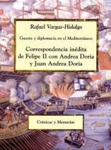 Guerra y diplomacia en el Mediterráneo: Correspondencia inédita de Felipe II con Adrea Doria y "Juan Andrea Doria".