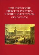 Estudios sobre Ejército, Política y Derecho en España "(siglos XII-XX)". 