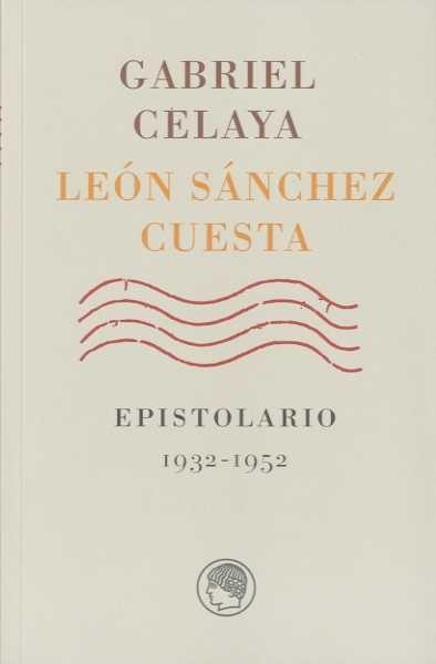 Gabriel Celaya / León Sánchez Cuesta. Epistolario 1932-1952. 