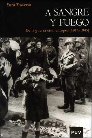 A sangre y fuego "De la guerra civil europea (1914-1945)". 