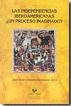 Las independencias Iberoamericanas ¿Un proceso imaginado?. 