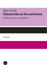 Clausewitz en los extremos "Política, guerra y apocalipsis. Conversaciones con Benoît Chantre". 
