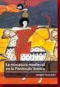 La miniatura medieval en la Península Ibérica. 
