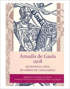 Amadís de Gaula, 1508 "Quinientos años de libros de caballerias"