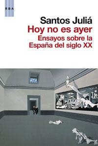 Hoy no es ayer. ensayos sobre la España del siglo XX.