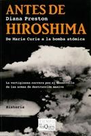 Antes de Hiroshima. De Marie Curie a la bomba atómica. 