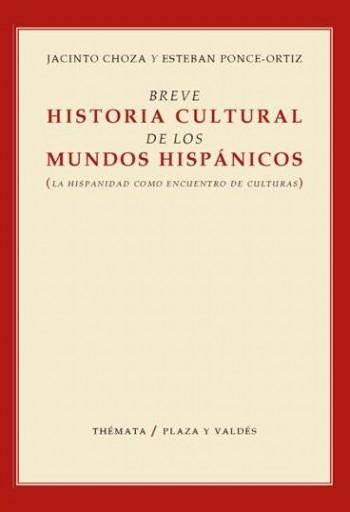 Breve historia cultural de los mundos hispanicos "la hispanidad como encuentro de culturas". 
