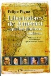 Libertadores de América, aquellos gloriosos sudacas "Vida y obra de los revolucionarios que pasaron por España". 