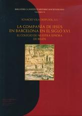 La Compañía de Jesús en Barcelona en el Siglo XVI "El colegio de Nuestra Señora de Belén"