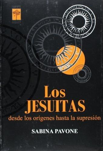 Los Jesuitas. Desde los orígenes hasta la supresión. 