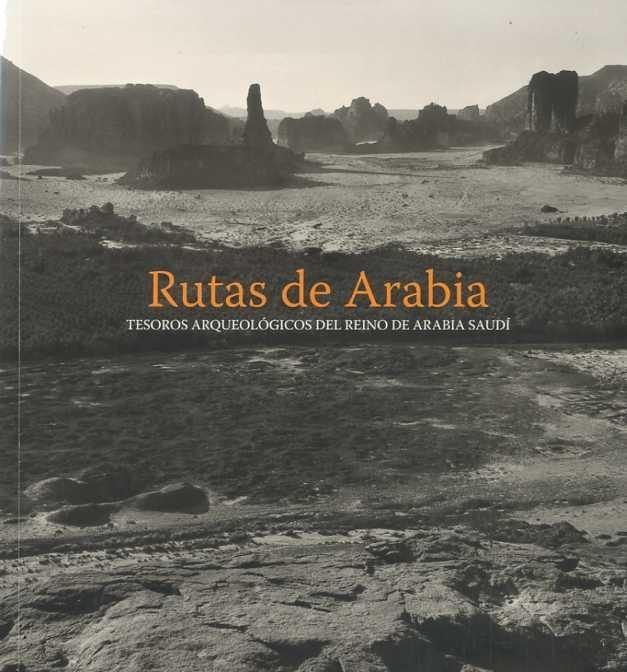 Rutas de Arabia "Tesoros arqueológicos del reino de Arabía Saudí". 