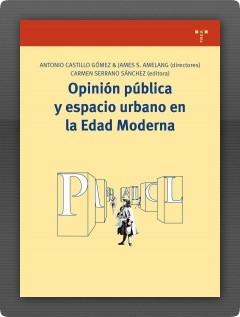 Opinion publica y espacio urbano en la Edad Moderna. 