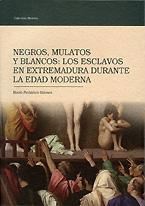 Negros, mulatos y blancos: los esclavos en Extremadura durante la Edad Moderna