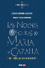 Las noches oscuras de María de Cazalla "Mujer, herejía y gobernabilidad en el siglo XVI". 