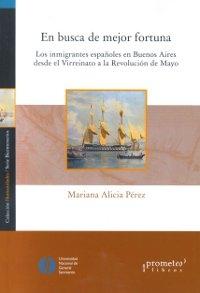 En busca de la mejor fortuna. Los inmigrantes españoles en Buenos Aires "desde el Virreinato a la Revolución de Mayo". 