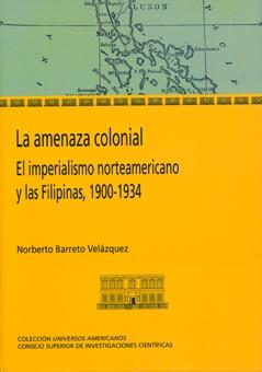 La amenaza colonial "El imperialismo norteamericano y las Filipinas 1900-1934". 