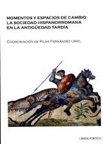 Momentos y espacios de cambio "la sociedad hispanorromana en la antigüedad tardía". 