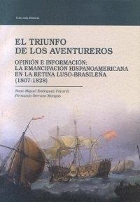 El triunfo de los aventureros. Opinión e información: la emancipación hispanoamericana "en la retina luso-brasileña". 
