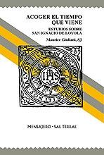 Acoger el tiempo que viene. Estudios sobre San Ignacio de Loyola "Estudios sobre San Ignacio de Loyola".