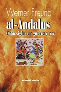 Al-Andalus. Ocho siglos en guerra y paz