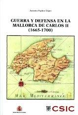Guerra y defensa en la Mallorca de Carlos II, 1665-1700. 