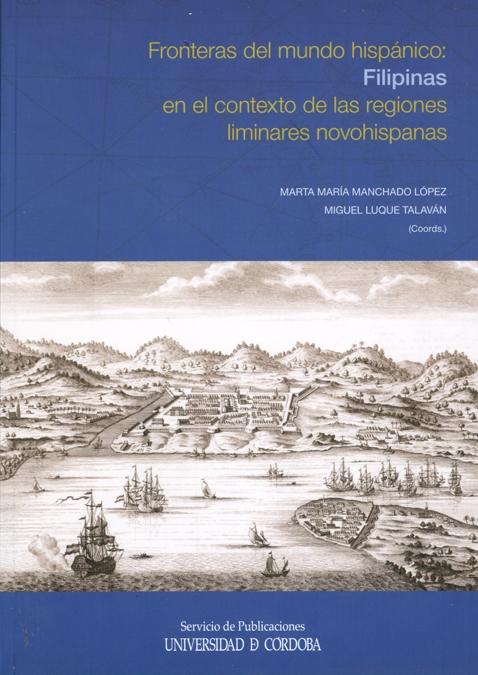 Fronteras del mundo hispánico: Filipinas en el contexto de las regiones liminares novohispanas.