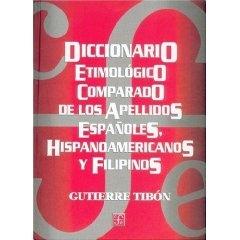 Diccionario Etimológico comparado de los apellidos españoles, hispanoamericanos y filipinos