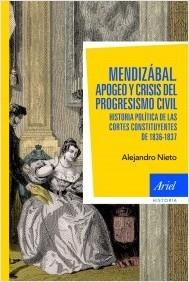 Mendizábal. Apogeo y crisis del progresismo civil. Historia política de las Cortes constituyentes "de 1836-1837"
