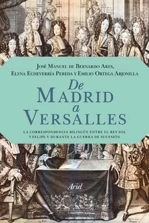 De Madrid a Versalles "La correspondencia bilingüe entre el Rey Sol y Felipe V durante". 