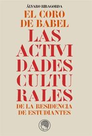 Coro de Babel, el "Las actividades culturales de la Residencia de Estudiantes". 