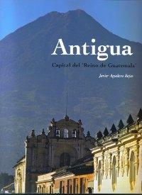 Antigua. Capital del 'Reino de Guatemala'.