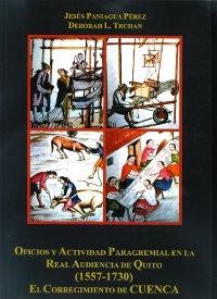 Oficios y Actividad Paragremial en la Real Audiencia de Quito (1557-1730). El Corregimiento de Cuenca. 