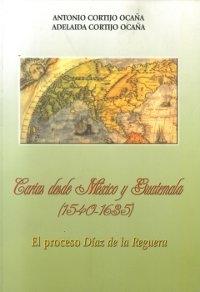 Cartas desde México y Guatemala (1540-1636), el proceso Díaz de la Reguera. 