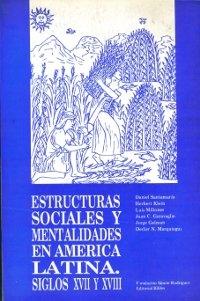 Estructuras sociales y mentalidades en América Latina. Siglos XVII y XVIII