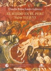 El miedo en el Perú "Siglos XVI al XX". 