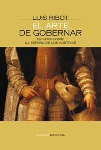 El arte de gobernar. Estudios sobre la España de los Austrias. 