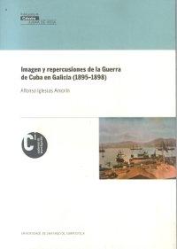 Imagen y repercusiones de la guerra de Cuba en Galicia (1895-1898). 