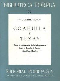 Coahuila y Texas. Desde la consumación de la Independencia hasta el Tratado de Paz de Guadalupe Hidalgo Vol.I "(2 Vols.)". 