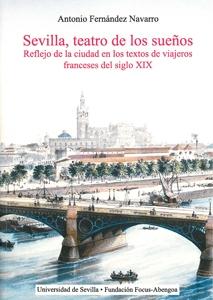 Sevilla, teatro de los sueños "Reflejo de la ciudad en los textos de viajeros franceses del siglo XIX"