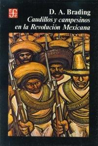 Caudillos y campesinos en la Revolución Mexicana. 