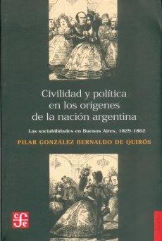 Civilidad y política en los orígenes de la Nación Argentina "Las sociabilidades en Buenos Aires, 1829-1862". 