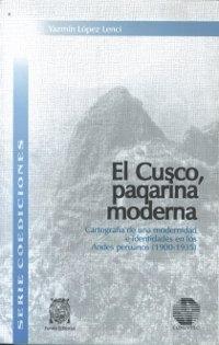 El Cusco, paqarina moderna. Cartografía de una modernidad e identidades en los Andes peruanos (1900-1935. 