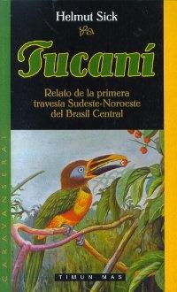 Tucaní. Un relato de la primera travesía Sudeste-Noroeste del Brasil Central. 