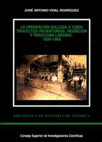La emigración gallega a Cuba: trayectos migratorios, inserción y movilidad laboral, 1898-1968. 