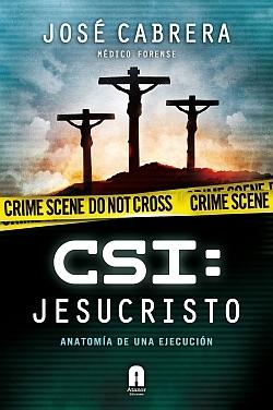 CSI: Jesucristo "Anatomía de una ejecución". 